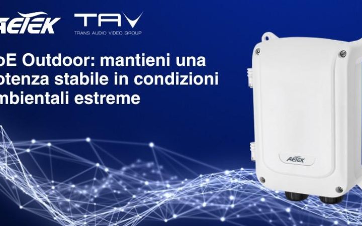 PoE Outdoor Affidabilità Energetica Estrema con AETEK